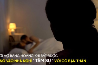 NGƯỜI VỢ BÀNG HOÀNG KHI BẮT ĐƯỢC CHỒNG VÀO NHÀ NGHỈ “TÂM SỰ” VỚI CÔ BẠN THÂN