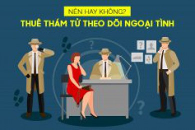 NÊN HAY KHÔNG? THUÊ THÁM TỬ THEO DÕI NGOẠI TÌNH